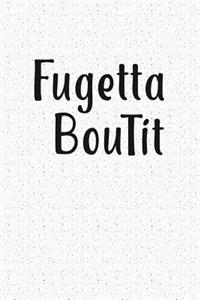 Fugetta Bout It