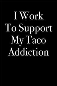 I Work to Support My Taco Addiction