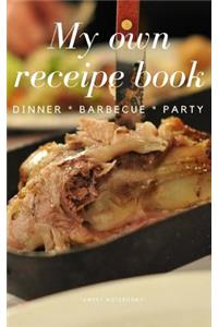 My Own Receipe Book Dinner Barbecue Party