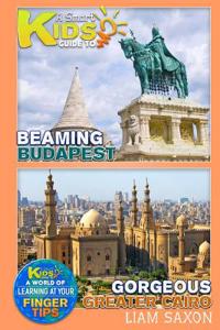 A Smart Kids Guide to Beaming Budapest and Gorgeous Greater Cairo