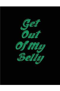 Get Out Of My Belly