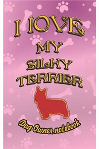 I Love My Silky Terrier - Dog Owner Notebook
