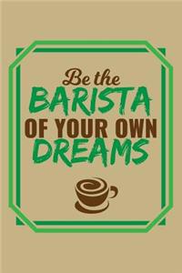Be the Barista of Your Own Dreams
