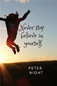 Never Stop Believe in Yourself