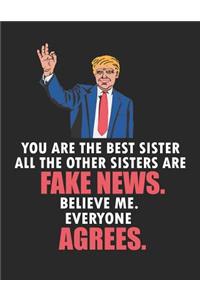 You Are the Best Sister All the Other Sisters Are Fake News. Believe Me. Everyone Agrees