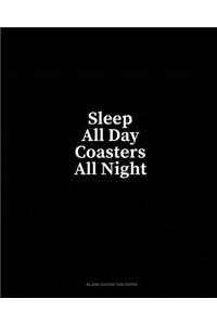 Sleep All Day Coasters All Night