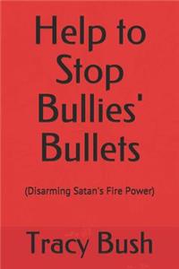 Help to Stop Bullies' Bullets: (disarming Satan's Fire Power)