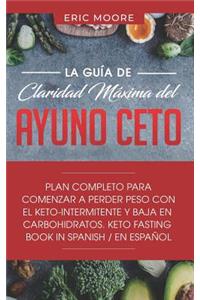La Gu?a de Claridad M?xima del Ayuno Ceto