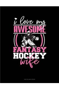 I Love My Awesome Fantasy Hockey Wife