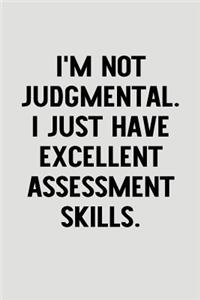 I'm Not Judgmental. I Just Have Excellent Assessment Skills.