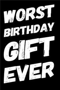 Worst Birthday Gift Ever: 110-Page Blank Softcover Lined Journal Birthday Gag Gift Idea