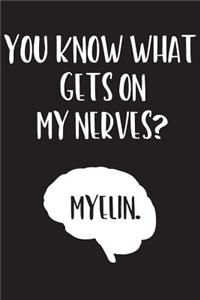 You Know What Gets on My Nerves? Myelin