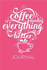 Coffee Makes Everything Better Journal