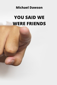 You Said We Were Friends