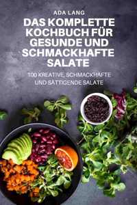 Das Komplette Kochbuch Für Gesunde Und Schmackhafte Salate