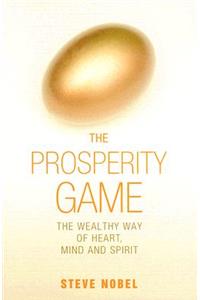 The Prosperity Game: The Wealthy Way of Heart, Mind, and Spirit