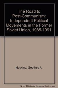 The Road to Post-communism: Independent Political Movements in the Former Soviet Union