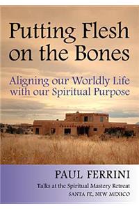 Putting Flesh on the Bones: Aligning Our Worldly Life with Our Spiritual Purpose