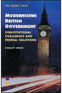Modernising British Government: Constitutional Challenges and Federal Solutions