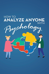 How to Analyze Anyone with Psychology