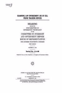 Examining Law Enforcement Use of Cell Phone Tracking Devices
