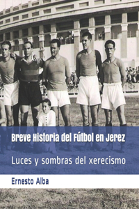 Breve Historia del Fútbol en Jerez: Luces y sombras del xerecismo