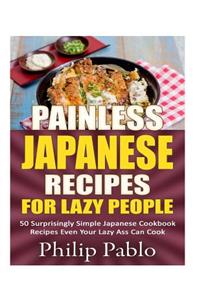 Painless Japanese Recipes For Lazy People 50 Surprisingly Simple Japanese Cookbo