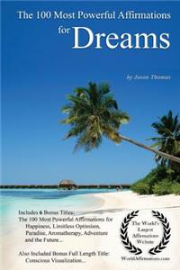 Affirmation the 100 Most Powerful Affirmations for Dreams - With 6 Positive Daily Self Affirmation Bonus Books on Happiness, Limitless Optimism, Paradise, Aromatherapy, Adventure & the Future