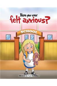 Have you ever felt anxious?