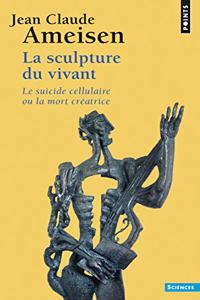 Sculpture Du Vivant. Le Suicide Cellulaire Ou La Mort Cr'atrice(la)
