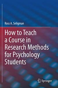 How to Teach a Course in Research Methods for Psychology Students