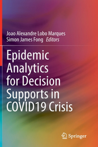 Epidemic Analytics for Decision Supports in COVID19 Crisis