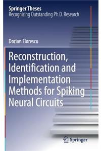 Reconstruction, Identification and Implementation Methods for Spiking Neural Circuits