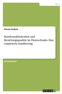 Kundenzufriedenheit und Beziehungsqualität im Fitness-Studio. Eine empirische Annäherung