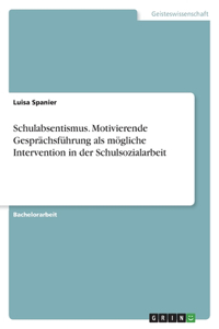 Schulabsentismus. Motivierende Gesprächsführung als mögliche Intervention in der Schulsozialarbeit