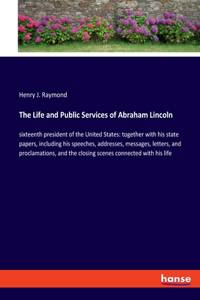 Life and Public Services of Abraham Lincoln