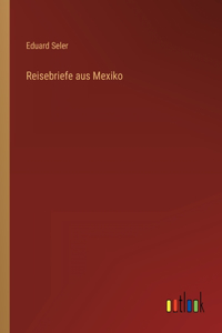 Reisebriefe aus Mexiko