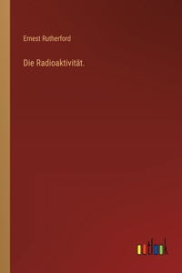 Radioaktivität.