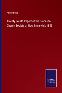 Twenty Fourth Report of the Diocesan Church Society of New Brunswick 1859