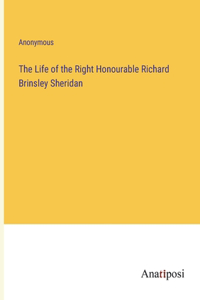 The Life of the Right Honourable Richard Brinsley Sheridan
