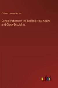 Considerations on the Ecclesiastical Courts and Clergy Discipline