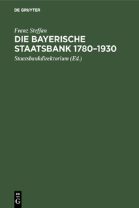 Die Bayerische Staatsbank 1780-1930