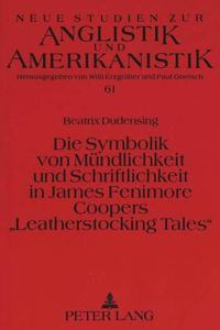 Die Symbolik Von Muendlichkeit Und Schriftlichkeit in James Fenimore Coopers «Leatherstocking Tales»