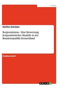 Korporatismus - Eine Bewertung korporatistischer Modelle in der Bundesrepublik Deutschland