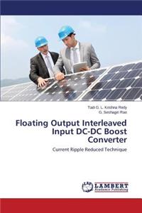 Floating Output Interleaved Input DC-DC Boost Converter