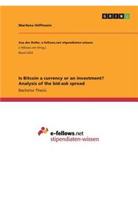 Is Bitcoin a currency or an investment? Analysis of the bid-ask spread