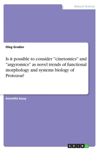 Is it possible to consider ''cinetomics'' and ''argyromics'' as novel trends of functional morphology and systems biology of Protozoa?