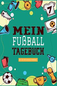 Fußballtagebuch zum Eintragen - Ein Tagebuch für echte Fußball Fans - Fußball Tagebuch für Spiele, Ergebnisse, Ziele und Erfolge