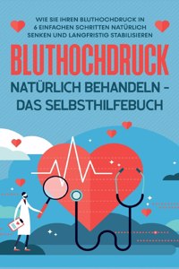 Bluthochdruck natürlich behandeln - Das Selbsthilfebuch