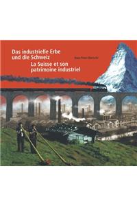 Das Industrielle Erbe Und Die Schweiz / La Suisse Et Son Patrimoine Industriel